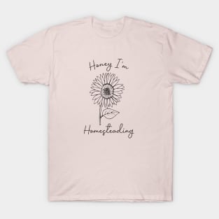 Sunflower - Honey I'm Homesteading T-Shirt